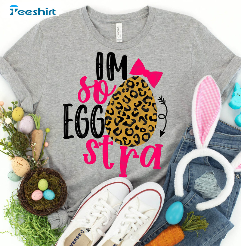 I'm So Eggstra Shirt, Easter Funny Unisex Hoodie Crewneck