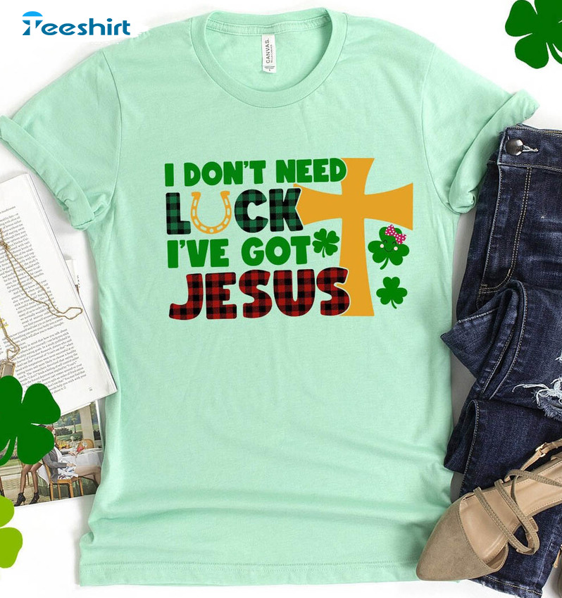 I Don't Need Luck I've Got Jesus Shirt, Vinatge St Patricks Day Short Sleeve Crewneck