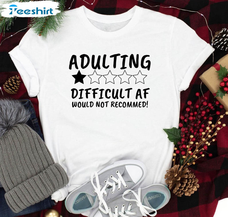 Adulting Difficult AF Shirt, Af Would Not Recommend Unisex Hoodie Long Sleeve