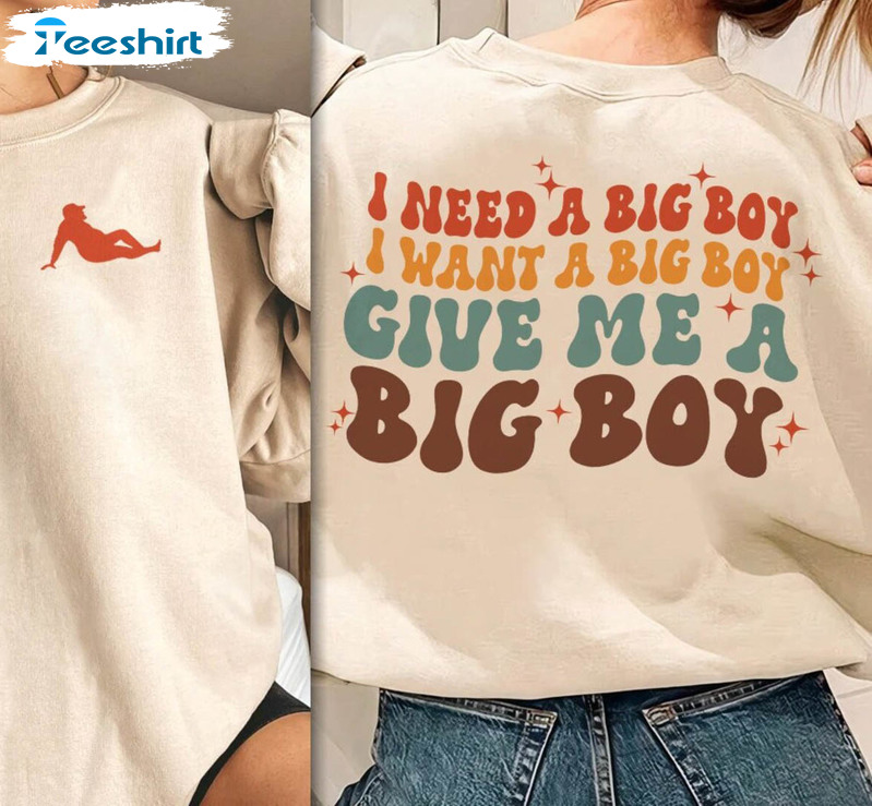 I Need A Big Boy Funny Sweatshirt, I Want A Big Boy Funny Quote Short Sleeve Sweater