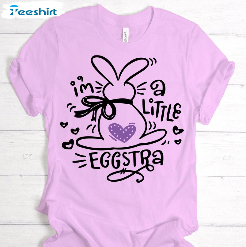 I'm A Little Eggstra Shirt, Funny Easter Day Short Sleeve Long Sleeve