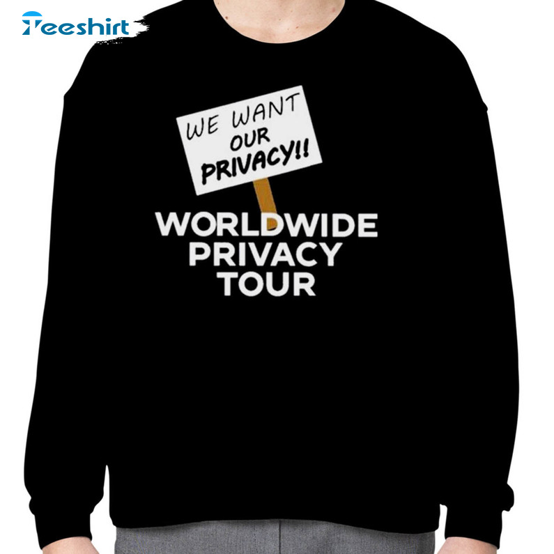 We Want Our Privacy Worldwide Privacy Tour Shirt , People Need Privacy Crewneck Sweater