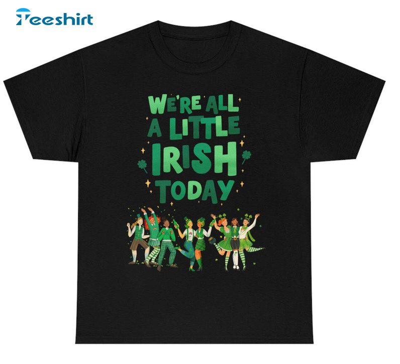 We're All A Little Irish Today Shirt, Trendy Patricks Day Crewneck Long Sleeve