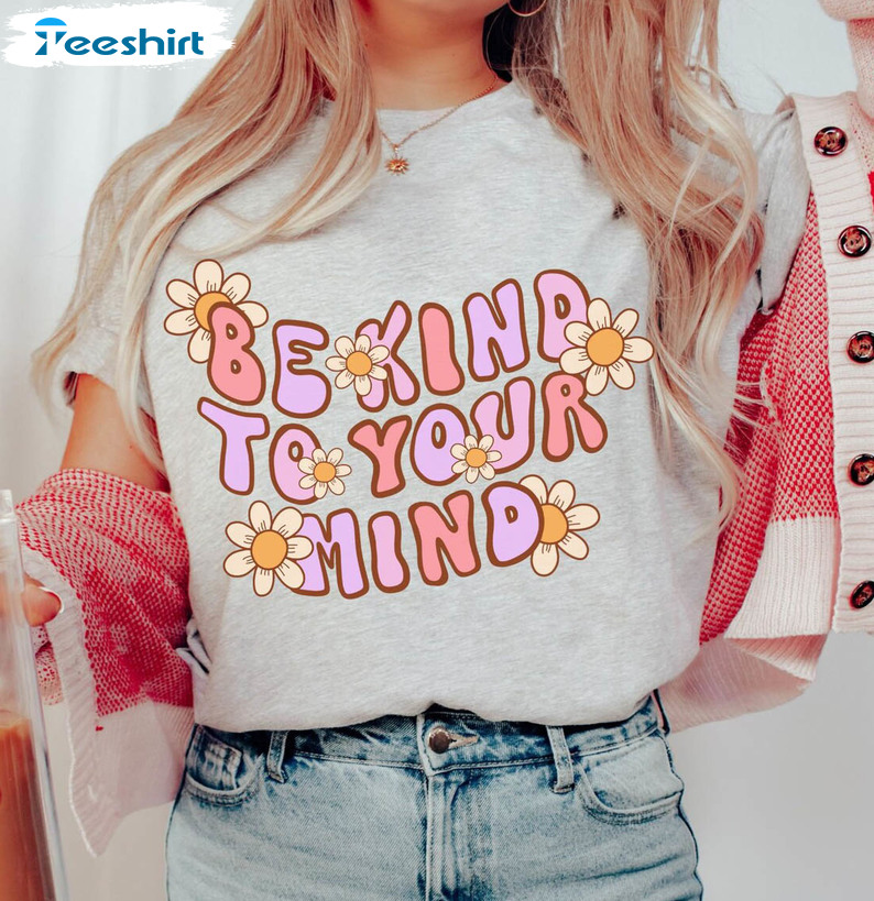 Be Kind To Your Mind Therapist Shirt, Mental Health Tee Tops Unisex T-shirt