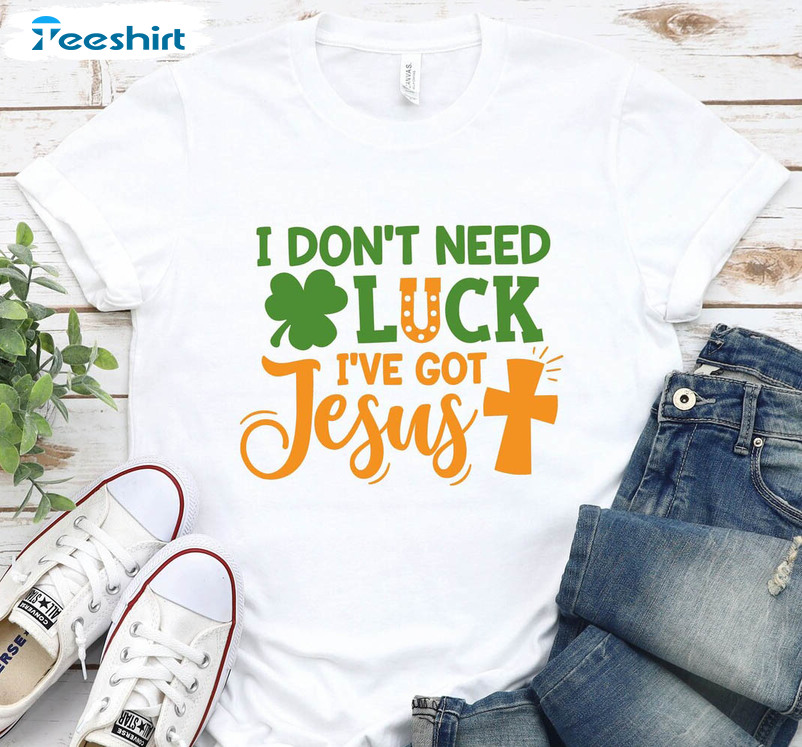 I Don't Need Luck I've Got Jesus Shirt, Cute Christian Jusus Love Unisex T-shirt Long Sleeve