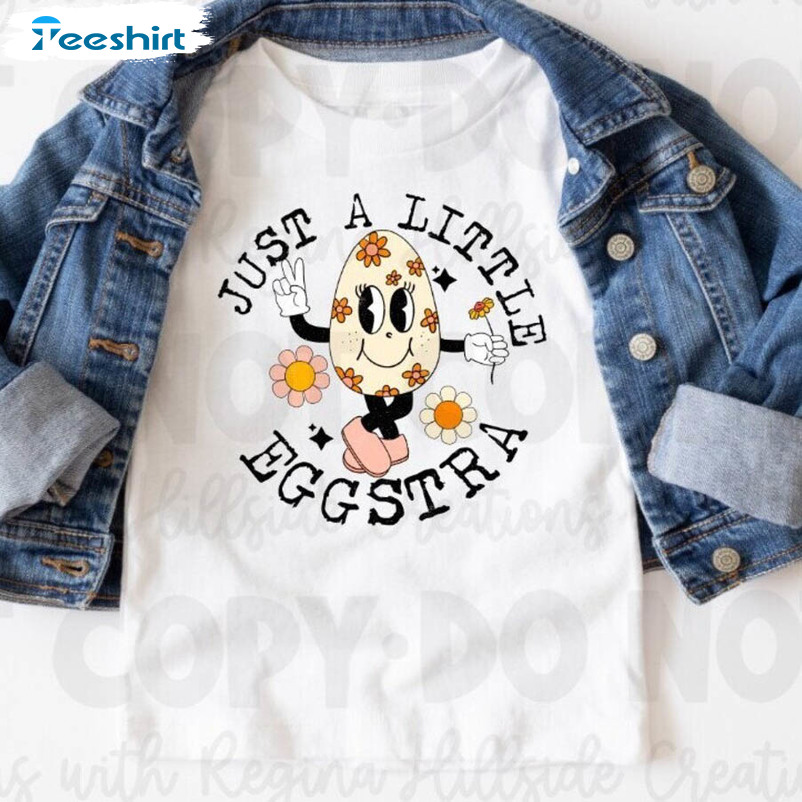 Just A Little Eggstra Shirt, Trendy Easter Day Sweatshirt Long Sleeve