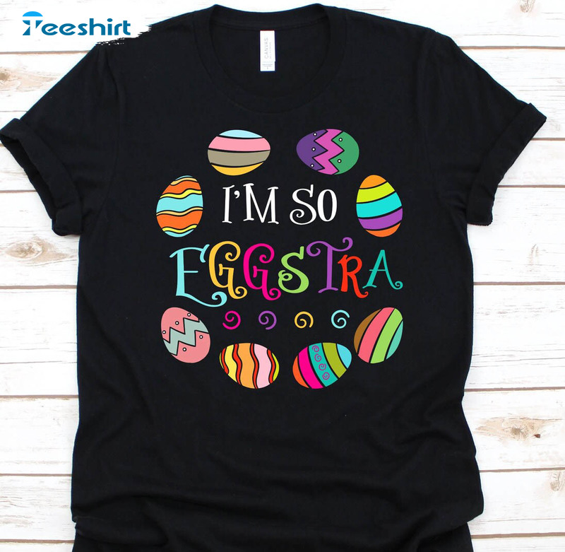 I'm So Eggstra Funny Shirt, Egg Decorating Easter Long Sleeve Unisex T-shirt