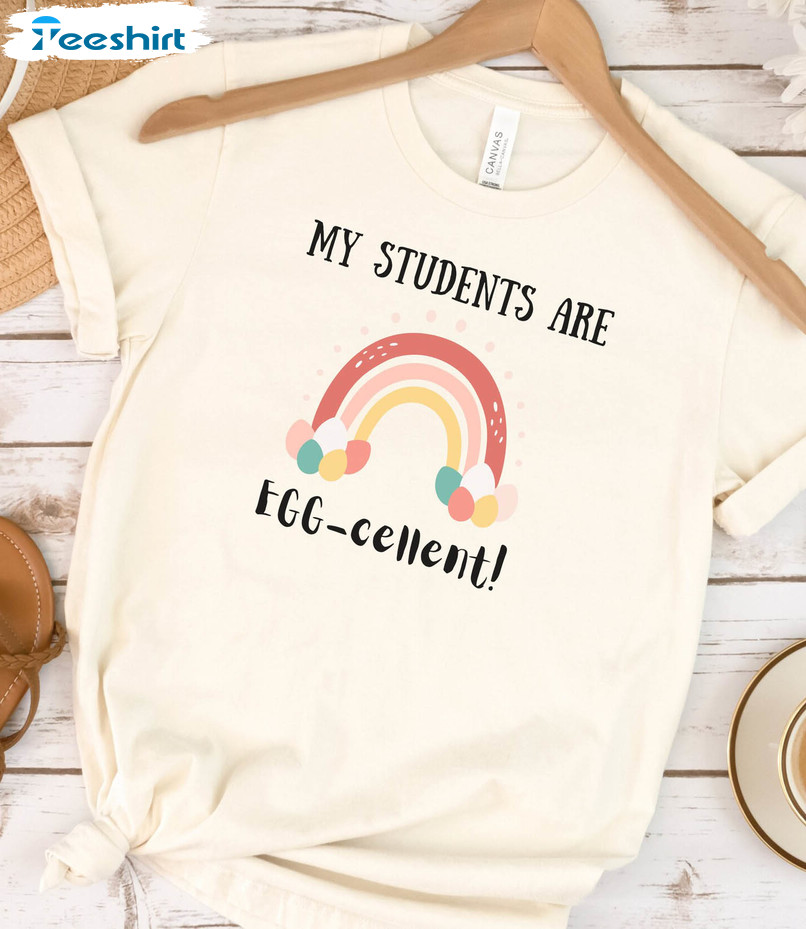 Teacher My Students Are Egg Cellent Cute Sweatshirt, Unisex T-shirt