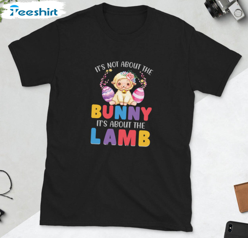 It's Not About The Bunny It's About The Lambs Shirt, Easter Crewneck Unisex T-shirt