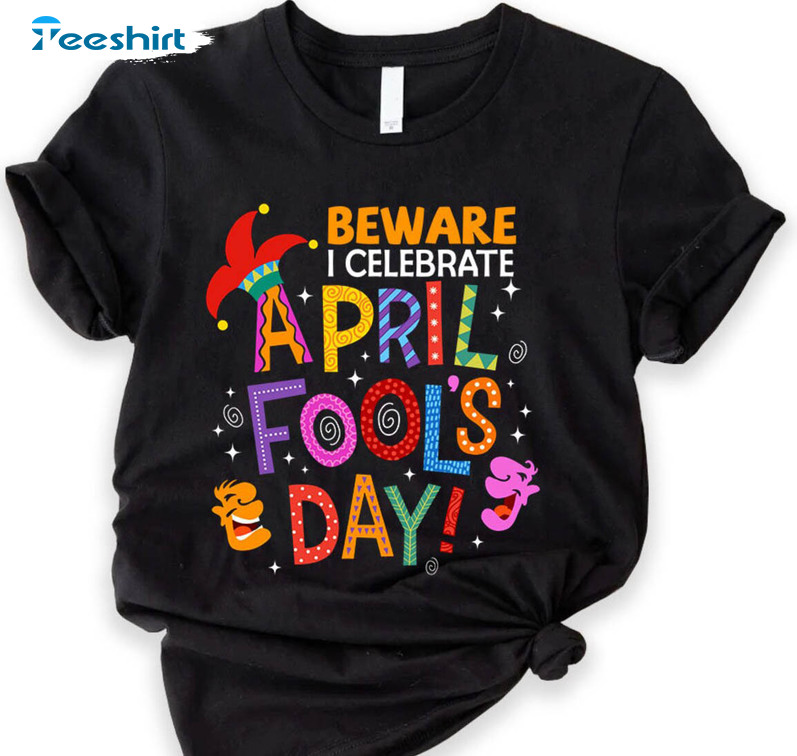 Beware I Celebrate April Fools Day Shirt , Beware Best Friend Crewneck Short Sleeve