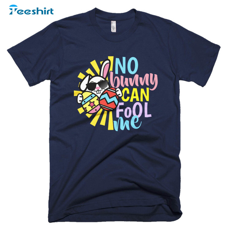 No Bunny Can Fool Me Shirt, Easter Fools Day Long Sleeve Crewneck