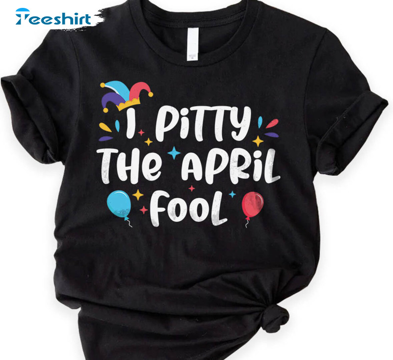 I Pity April Fools Shirt, Trendy April Fool's Day Long Sleeve Sweatshirt