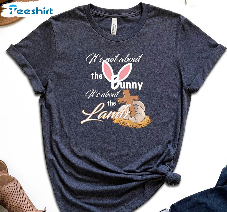 It's Not About The Bunny It's About The Lambs Shirt, Funny Easter Unisex T-shirt Long Sleeve