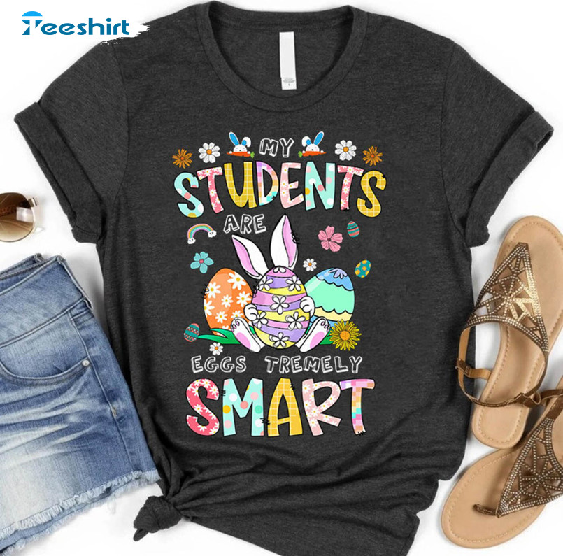 My Students Are Eggs Tremely Smart Teacher Easter Shirt, Vintage Unisex Hoodie Tee Tops