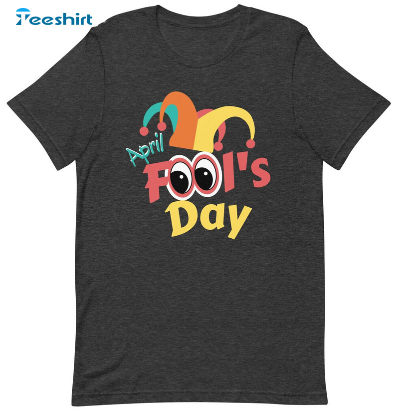 Happy April Fool's Day Shirt, Fools Day April Unisex T-shirt Long Sleeve