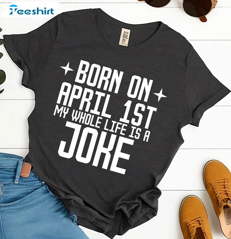 Born On April 1st Joke Funny Shirt, Trendy April Fool Day 2023 Tee Tops Unisex Hoodie