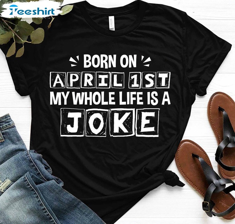 Born On April 1st Joke Shirt, Funny April Short Sleeve Tee Tops