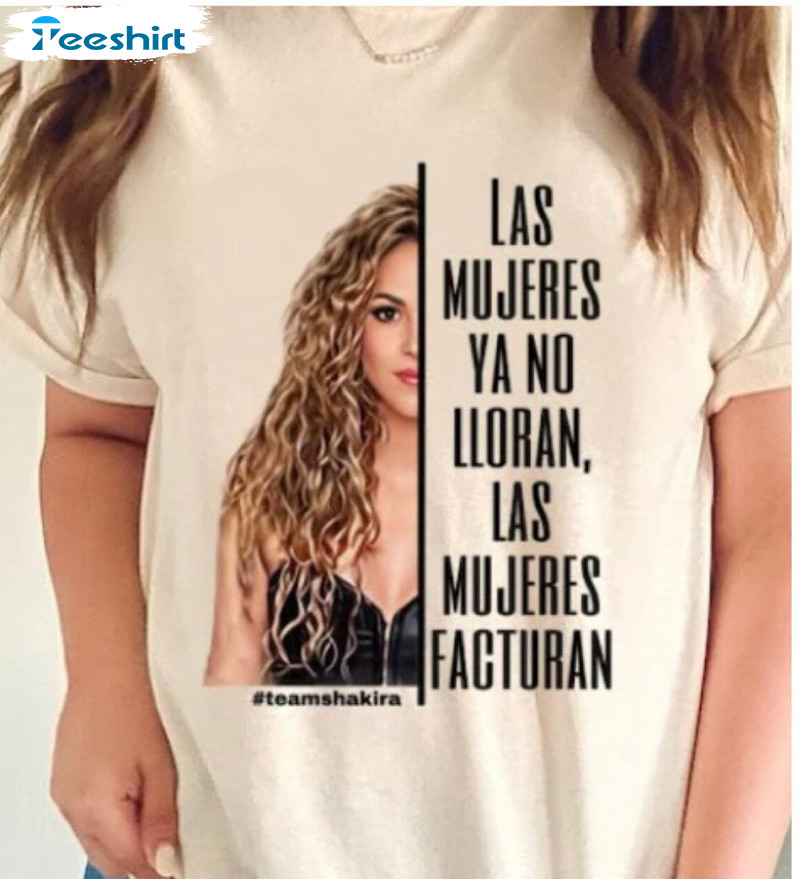 Shakira Las Mujeres Ya No Lloran Las Mujeres Facturan Shirt, Shakirateam Shakira Tee Tops Long Sleeve