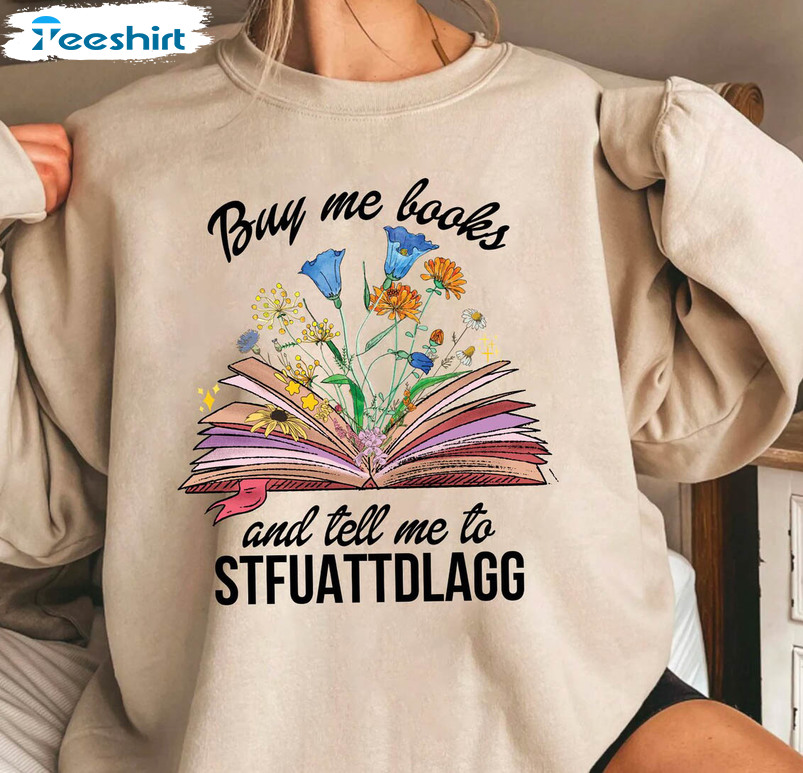 Buy Me Books And Tell Me To Stfuattdlagg Trendy Shirt, Booktok Unisex T-shirt Short Sleeve