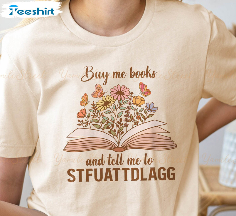 Buy Me Books And Tell Me To Stfuattdlagg Funny Shirt, Reading Short Sleeve Tee Tops