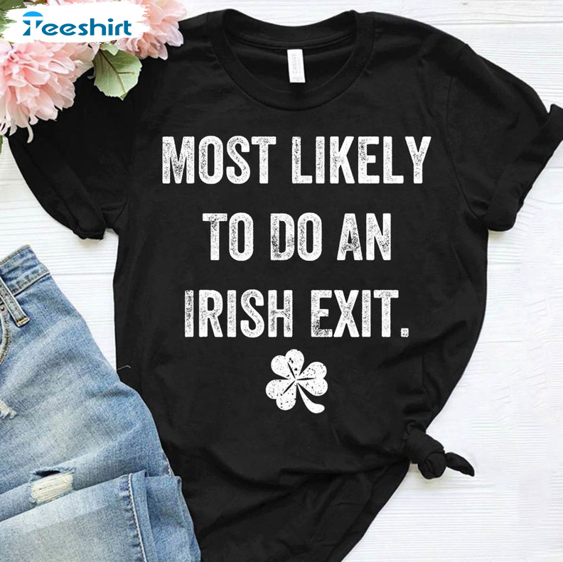 Most Likely To Do An Irish Exit Vintage Shirt, Funny Irish Short Sleeve Tee Tops