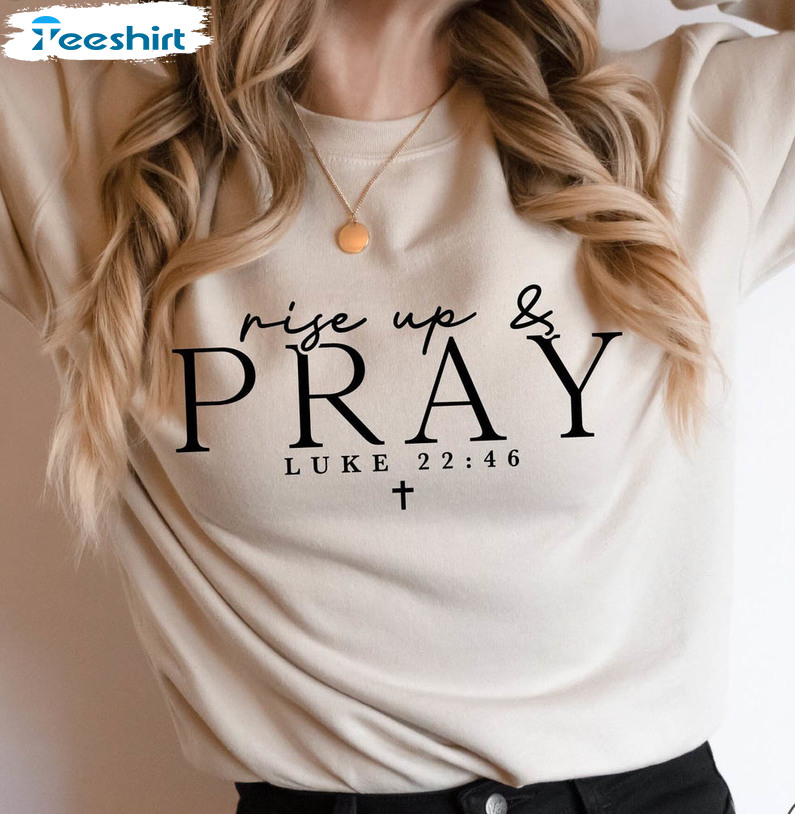 Rise Up And Pray Trendy Shirt, Christian Quotes Tee Tops Unisex T-shirt