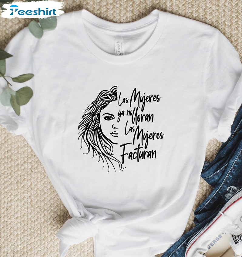 Shakira Las Mujeres Ya No Lloran Las Mujeres Facturan Trendy Sweatshirt, Unisex T-shirt