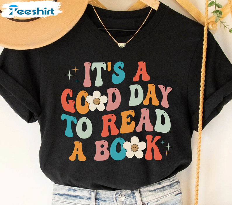 It's A Good Day To Read A Book Funny Shirt, Literature Sweatshirt Unisex Hoodie