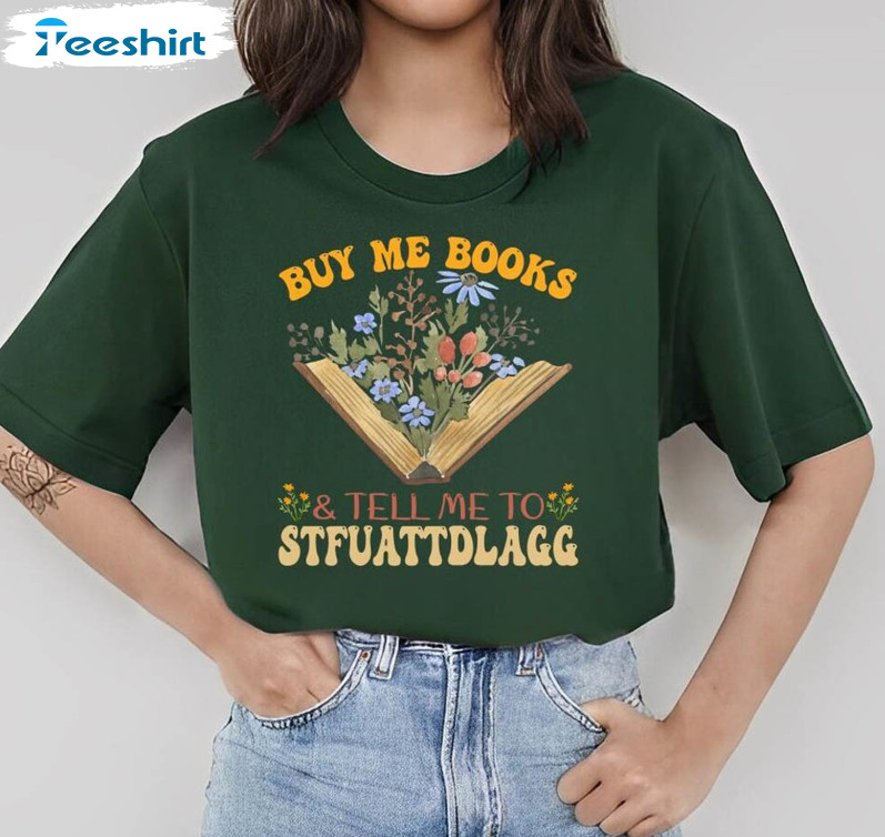 Buy Me Books And Tell Me To Stfuattdlagg Funny Shirt, Book Lover Unisex T-shirt Long Sleeve