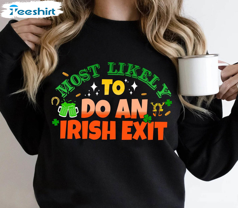 Most Likely To Do An Irish Exit Shirt, Trendy Saint Patricks Day Short Sleeve Unisex T-shirt