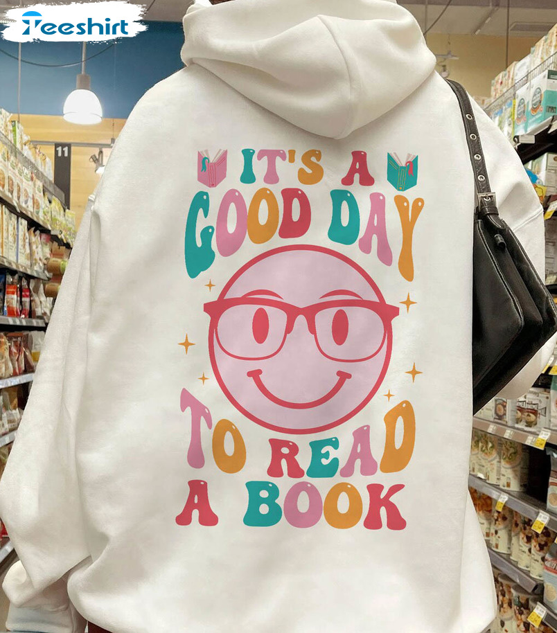 It's A Good Day To Read A Book Cute Shirt, Reading Book Lover Crewneck Sweatshirt