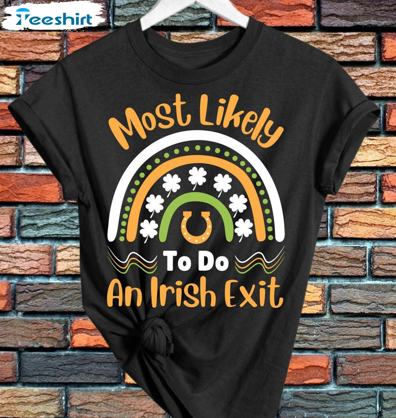 Most Likely To Do An Irish Exit Cute Shirt, Vintage Irish Unisex T-shirt Unisex Hoodie