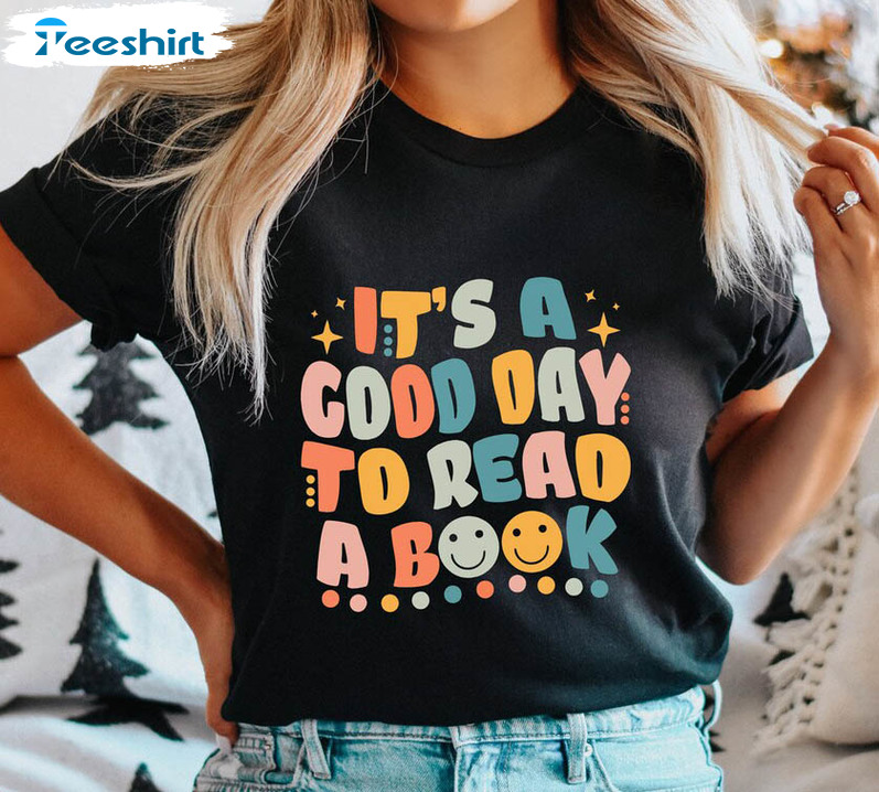 It's A Good Day To Read A Book Shirt, Book Lovers Unisex Hoodie Crewneck