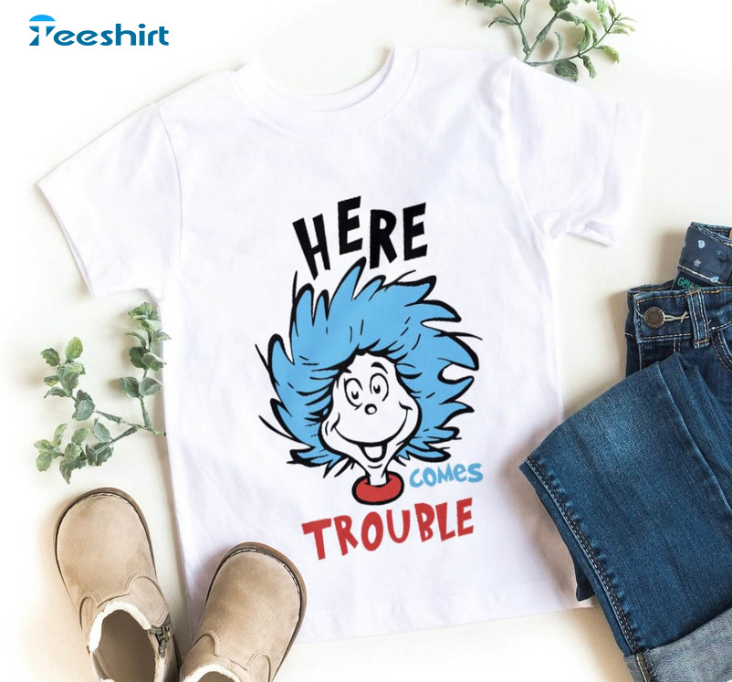 Here Comes Trouble Shirt, Dr Seuss Unisex Hoodie Crewneck