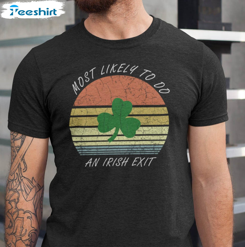 Most Likely To Do An Irish Exit Cute Shirt, Shamrock St Patricks Day Tee Tops Short Sleeve