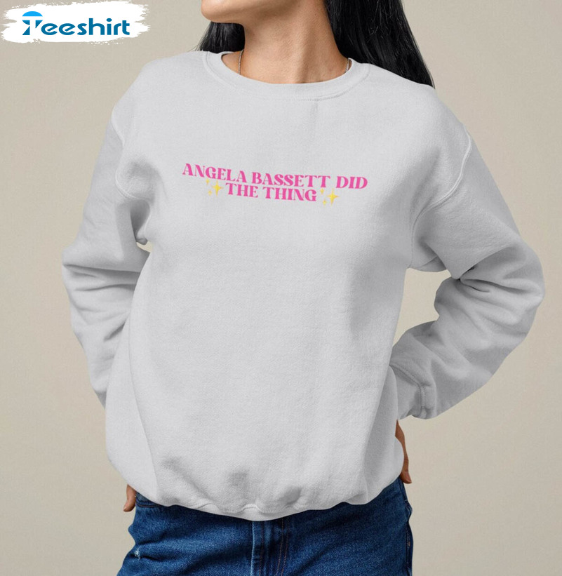 Angela Bassett Shirt , Angela Bassett Did The Thing Sweatshirt Unisex T-shirt