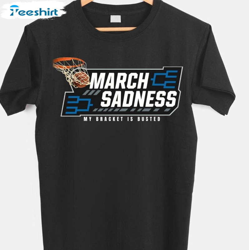 Busted Bracket March Sadness 2023 Shirt, Basketball Unisex T-shirt Unisex Hoodie