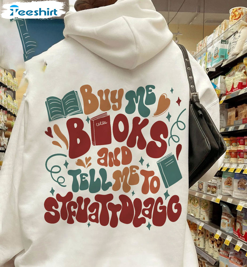 Buy Me Books And Tell Me To Stfuattdlagg Trendy Shirt, Bookish Long Sleeve Unisex Hoodie