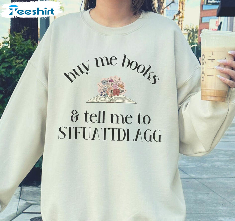 Buy Me Books And Tell Me To Stfuattdlagg Sweatshirt, Smut Reader Smuttrovert Bookish Short Sleeve