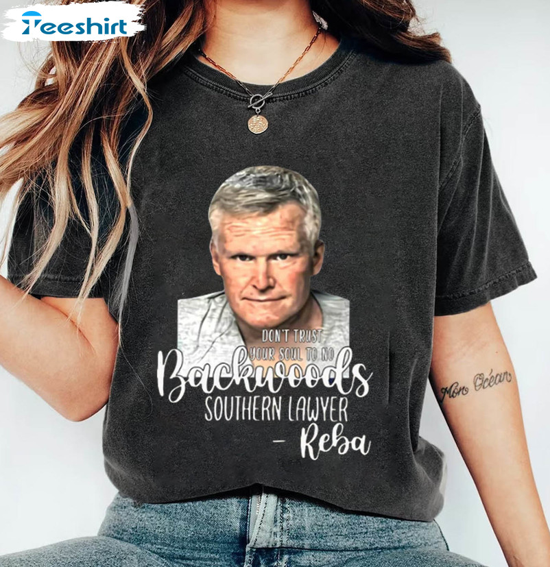 Dont Trust Your Soul To No Backwoods Southern Lawyer Shirt, Trendy Murdaugh Murder Tee Tops Unisex Hoodie