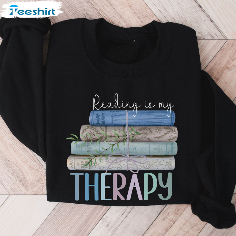 Reading Sweatshirt, Reading Is My Therapy Unisex T-shirt Unisex Hoodie