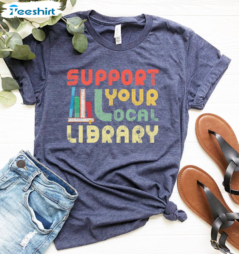 Support Your Local Library Vintage Shirt, Book Nerd Clothes Book Lover Tee Tops