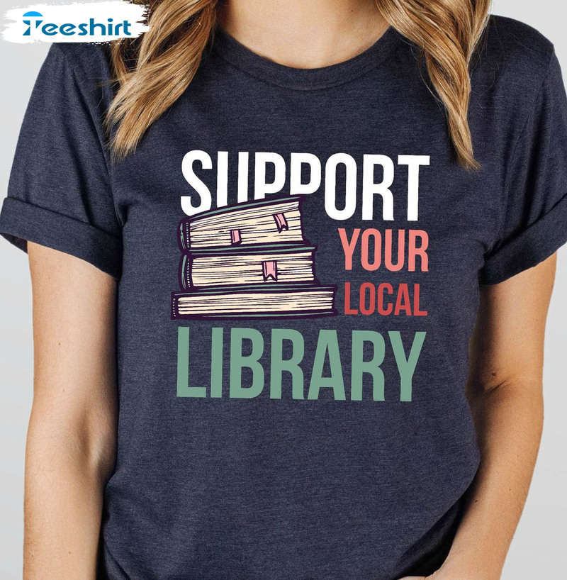 Support Your Local Library Trendy Shirt, Book Lover Short Sleeve Tee Tops
