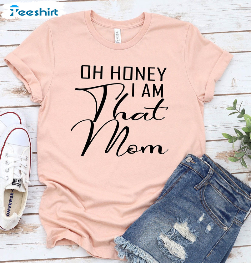 Oh Honey I Am That Mom Shirt, New Mom Long Sleeve Sweatshirt