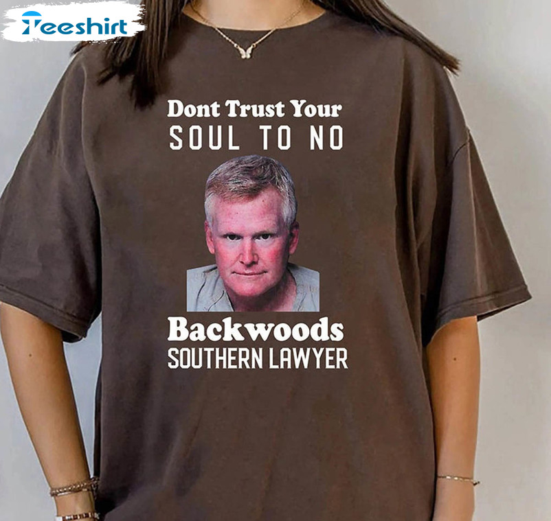 Dont Trust Your Soul To No Backwoods Southern Lawyer Shirt, Trendy Short Sleeve Crewneck