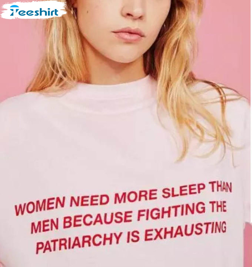 Women Need More Sleep No Patriarchy Shirt, Trendy Feminism Unisex Hoodie Long Sleeve