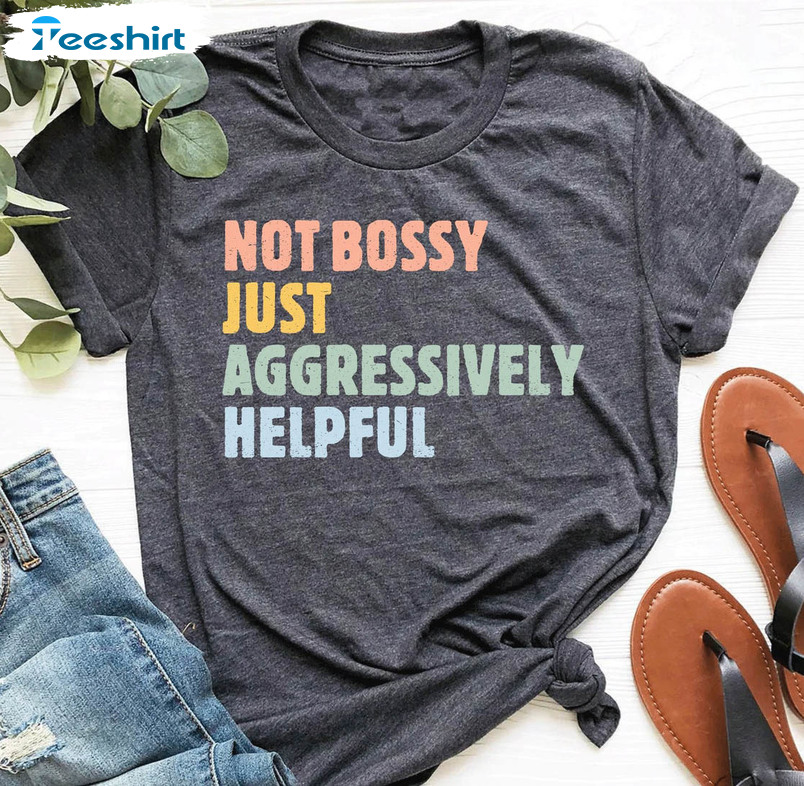 Not Bossy Aggressively Helpful Vintage Shirt, Trendy Women Not Bossy Crewneck Unisex Hoodie