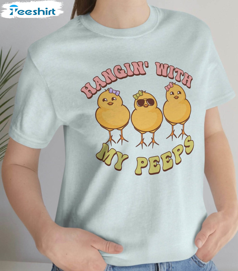 Hangin With My Peeps Easter Funny Shirt, Trendy Long Sleeve Unisex T-shirt