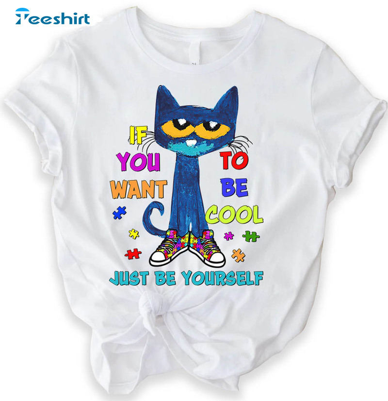 If You Want To Be Cool Just Be Shirt, Cute Autism Awareness Unisex T-shirt Crewneck