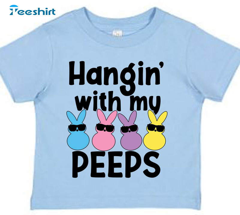 Easter Hangin With My Peeps Shirt, Trendy Unisex T-shirt Long Sleeve